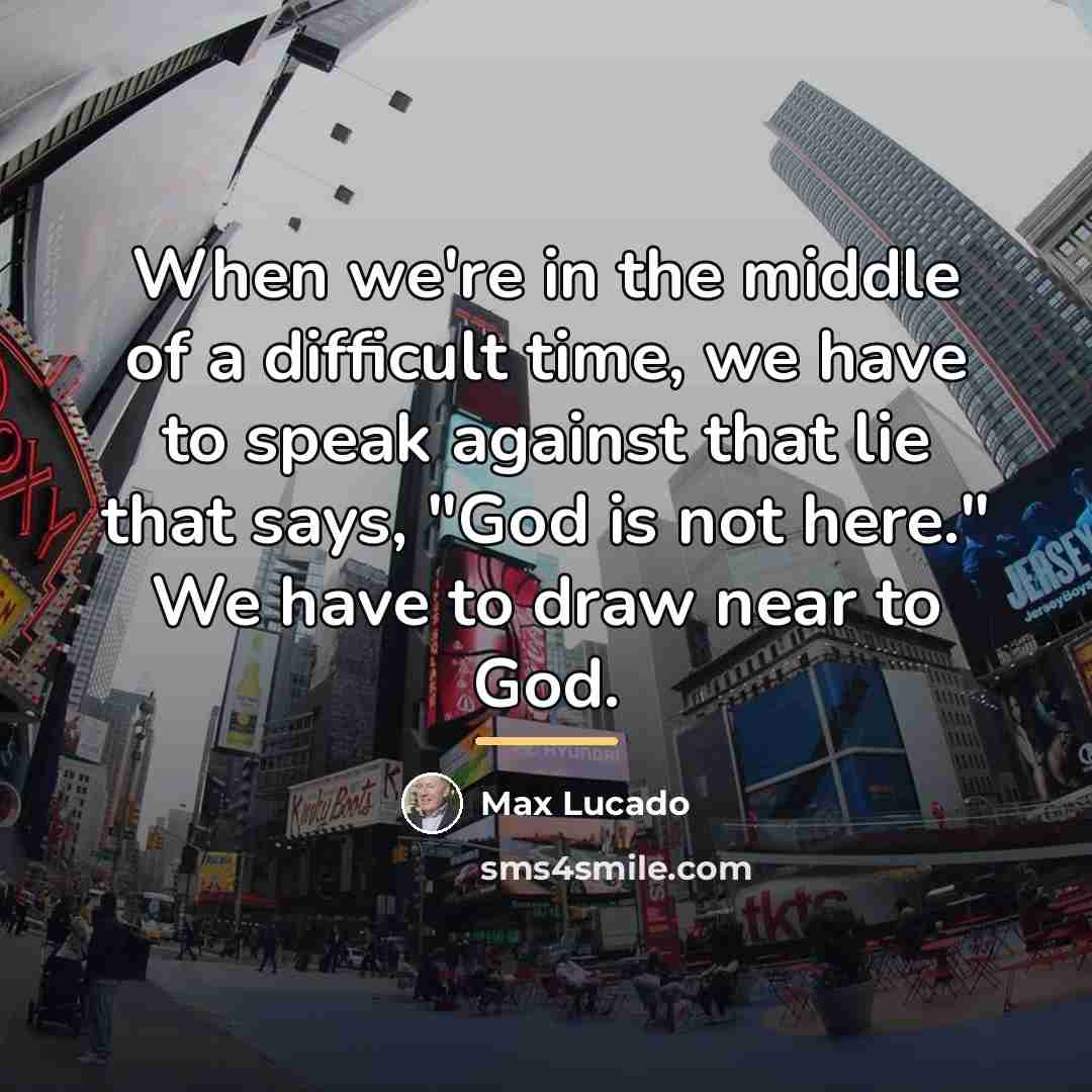 “When we're in the middle of a difficult time, we…” quote by Max Lucado