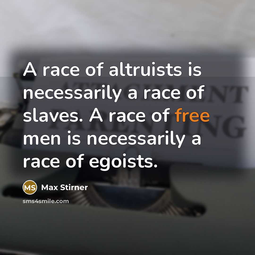 “A race of altruists is necessarily a race of slaves.…” quote by Max Stirner