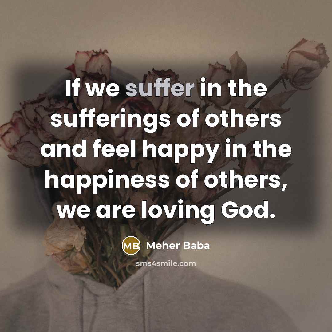 “If we suffer in the sufferings of others and feel…” quote by Meher Baba