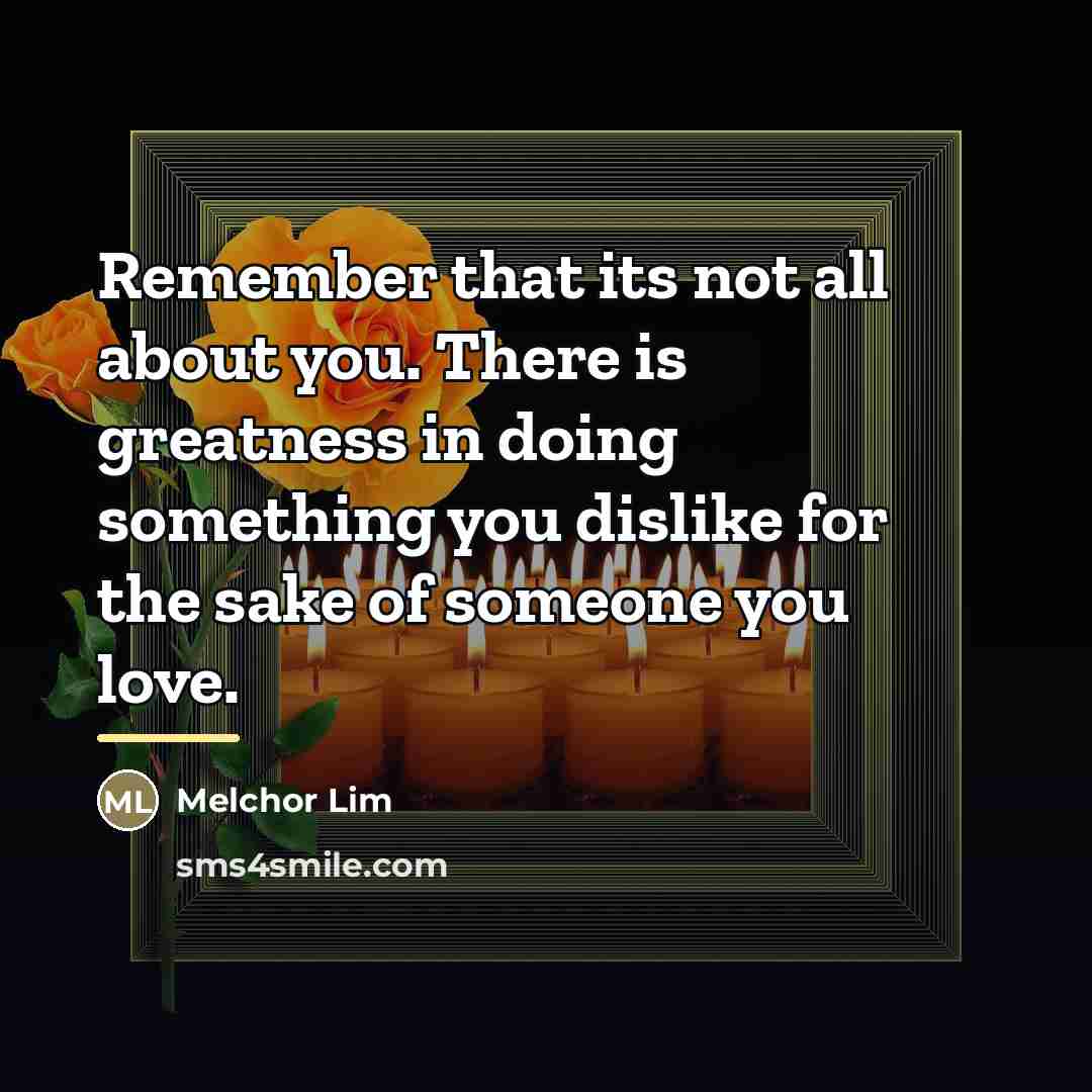 “Remember that its not all about you. There is greatness…” quote by Melchor Lim