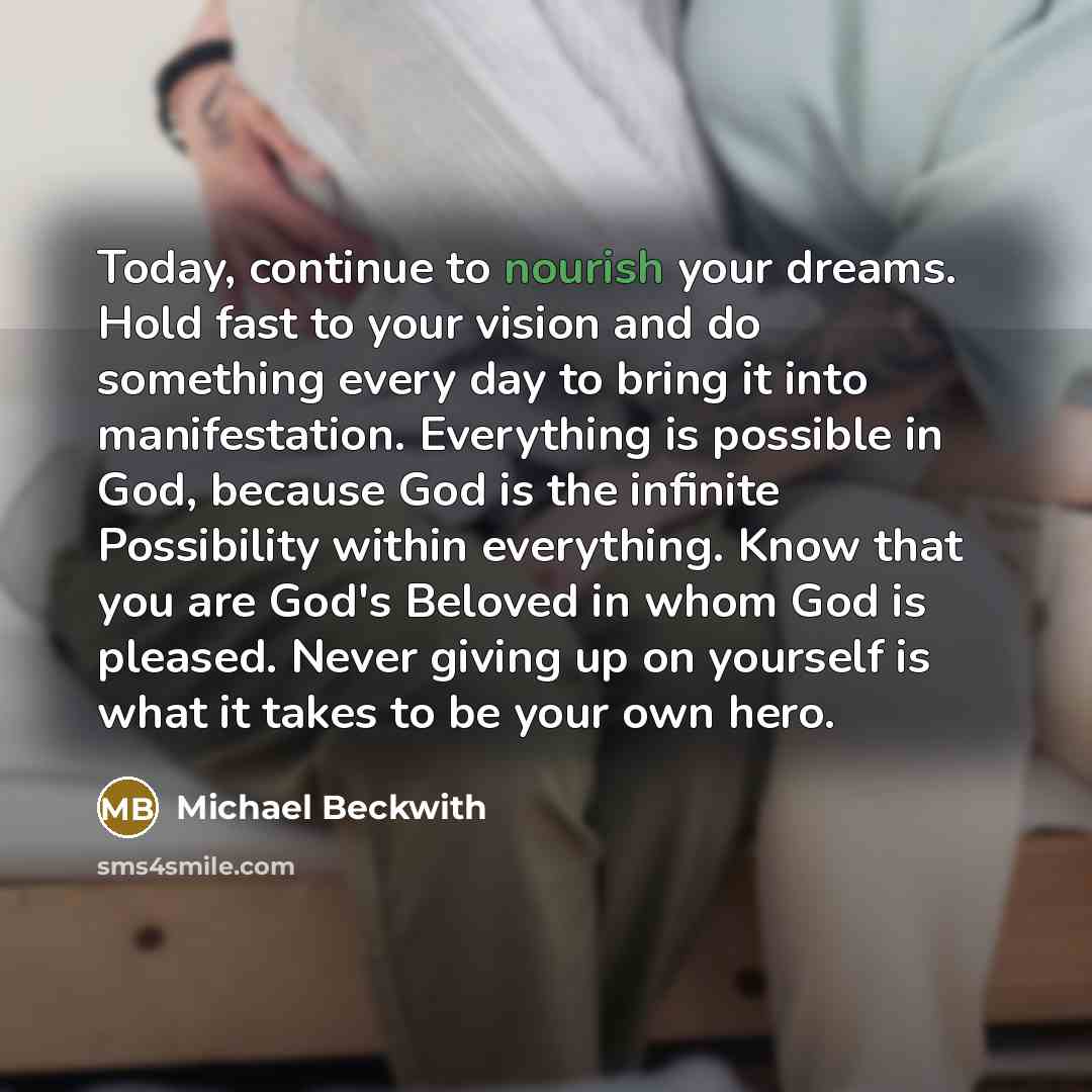 “Today, continue to nourish your dreams. Hold fast to your…” quote by Michael Beckwith