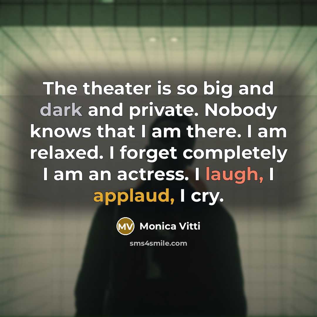 “The theater is so big and dark and private. Nobody…” quote by Monica Vitti