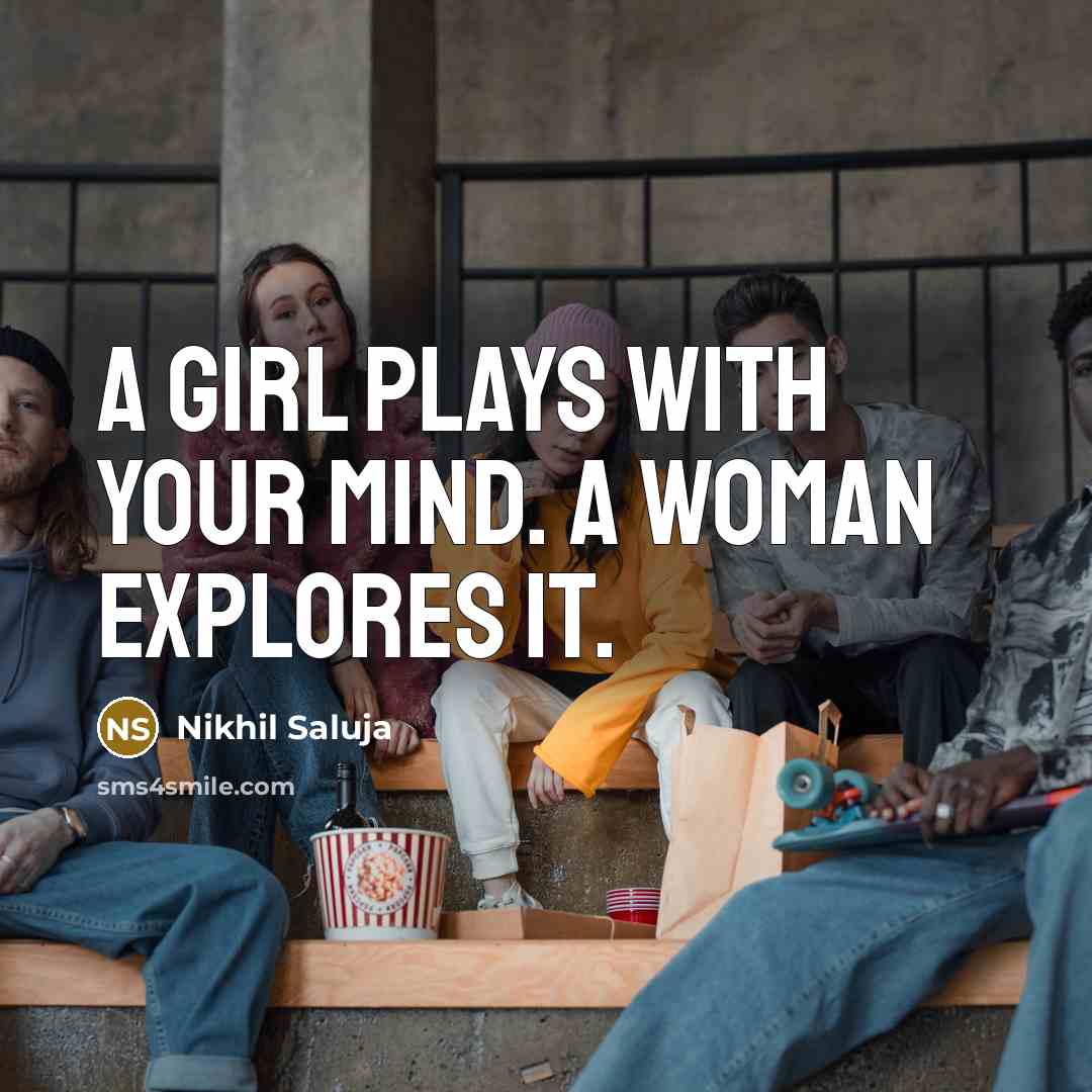 “A girl plays with your mind. A woman explores it.…” quote by Nikhil Saluja