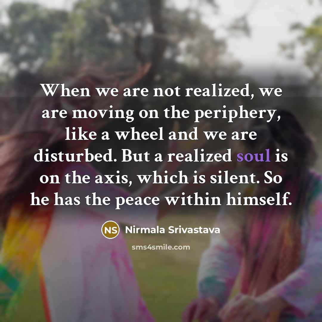 “When we are not realized, we are moving on the…” quote by Nirmala Srivastava