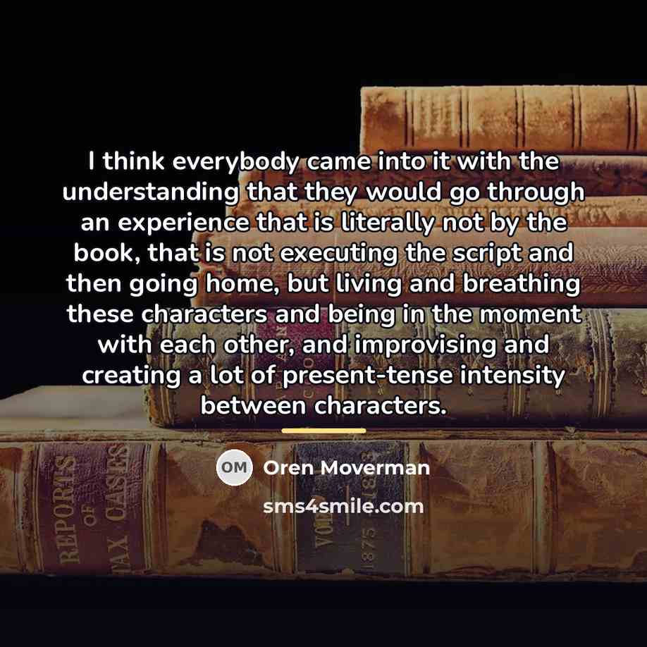 “I think everybody came into it with the understanding that…” quote by Oren Moverman