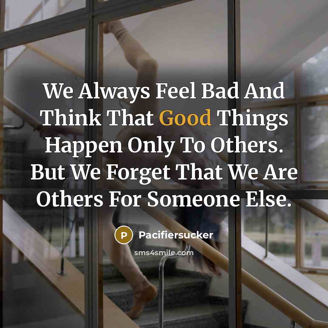 “We Always Feel Bad And Think That Good Things Happen…” quote by Pacifiersucker