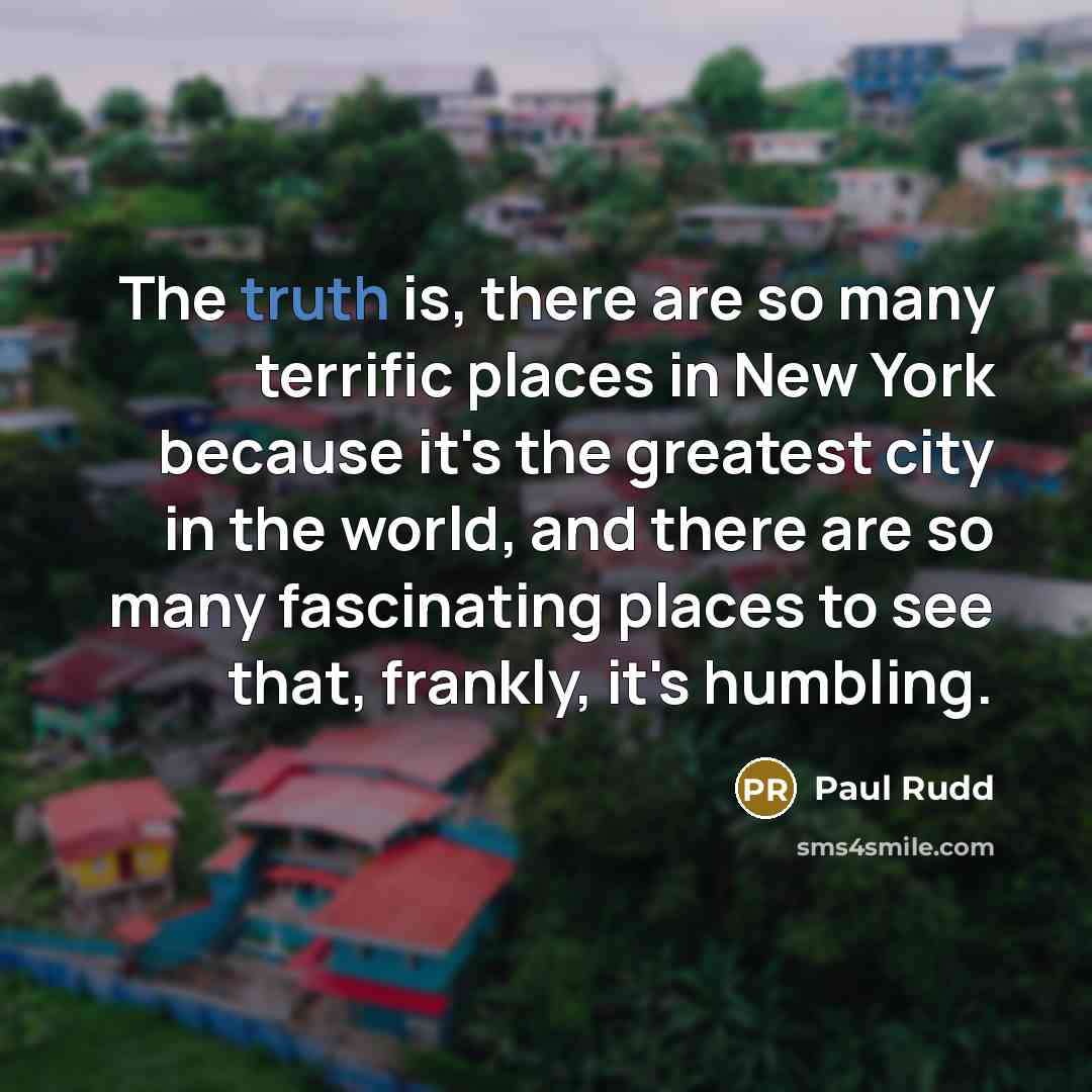 “The truth is, there are so many terrific places in…” quote by Paul Rudd