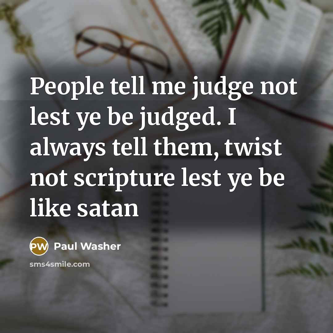 “People tell me judge not lest ye be judged. I…” quote by Paul Washer