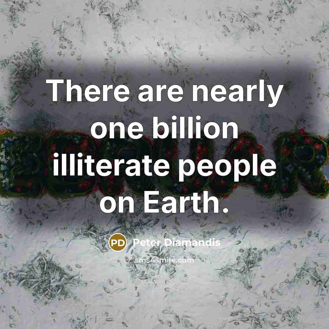 “There are nearly one billion illiterate people on Earth.…” quote by Peter Diamandis