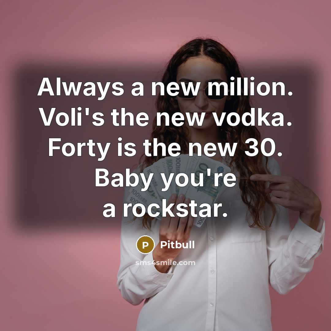 “Always a new million. Voli's the new vodka. Forty is…” quote by Pitbull