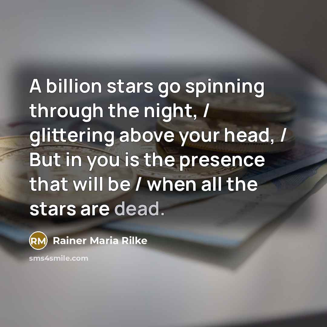 “A billion stars go spinning through the night, / glittering…” quote by Rainer Maria Rilke