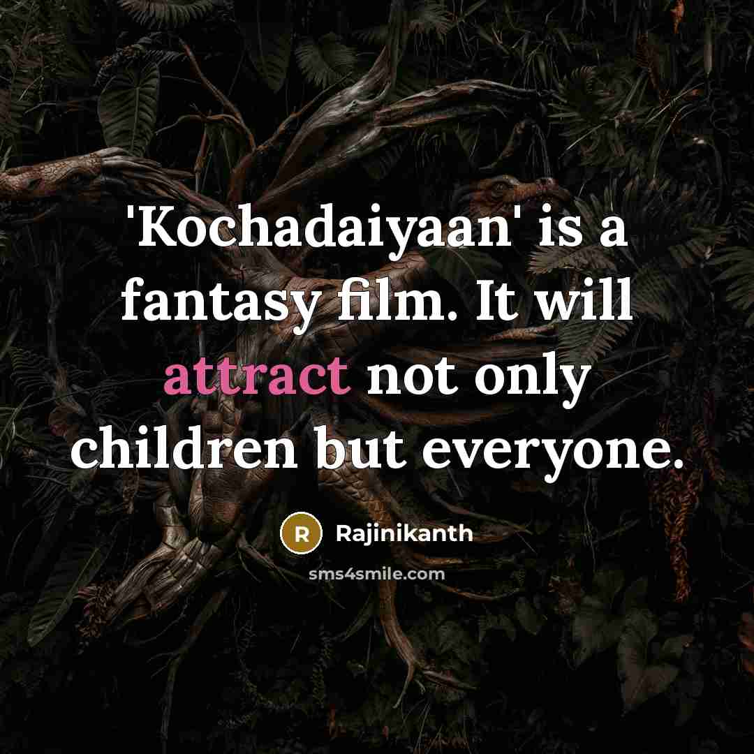 “'Kochadaiyaan' is a fantasy film. It will attract not only…” quote by Rajinikanth
