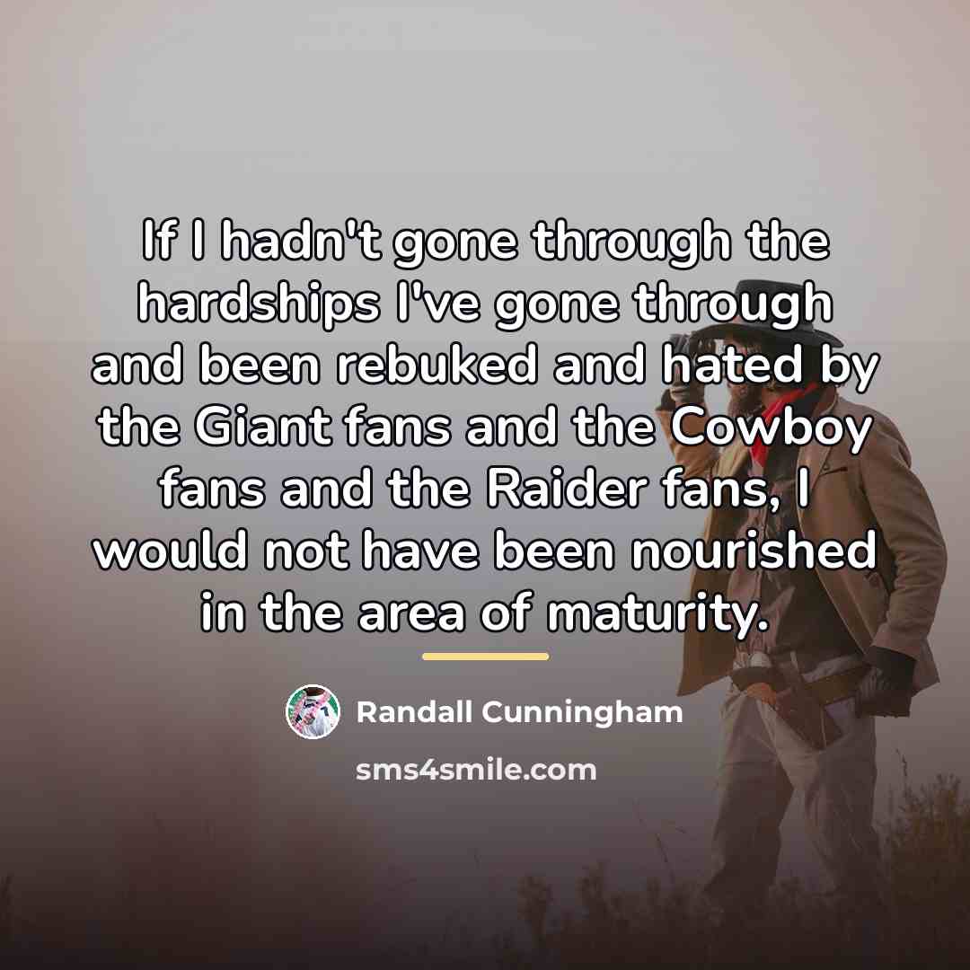 “If I hadn't gone through the hardships I've gone through…” quote by Randall Cunningham
