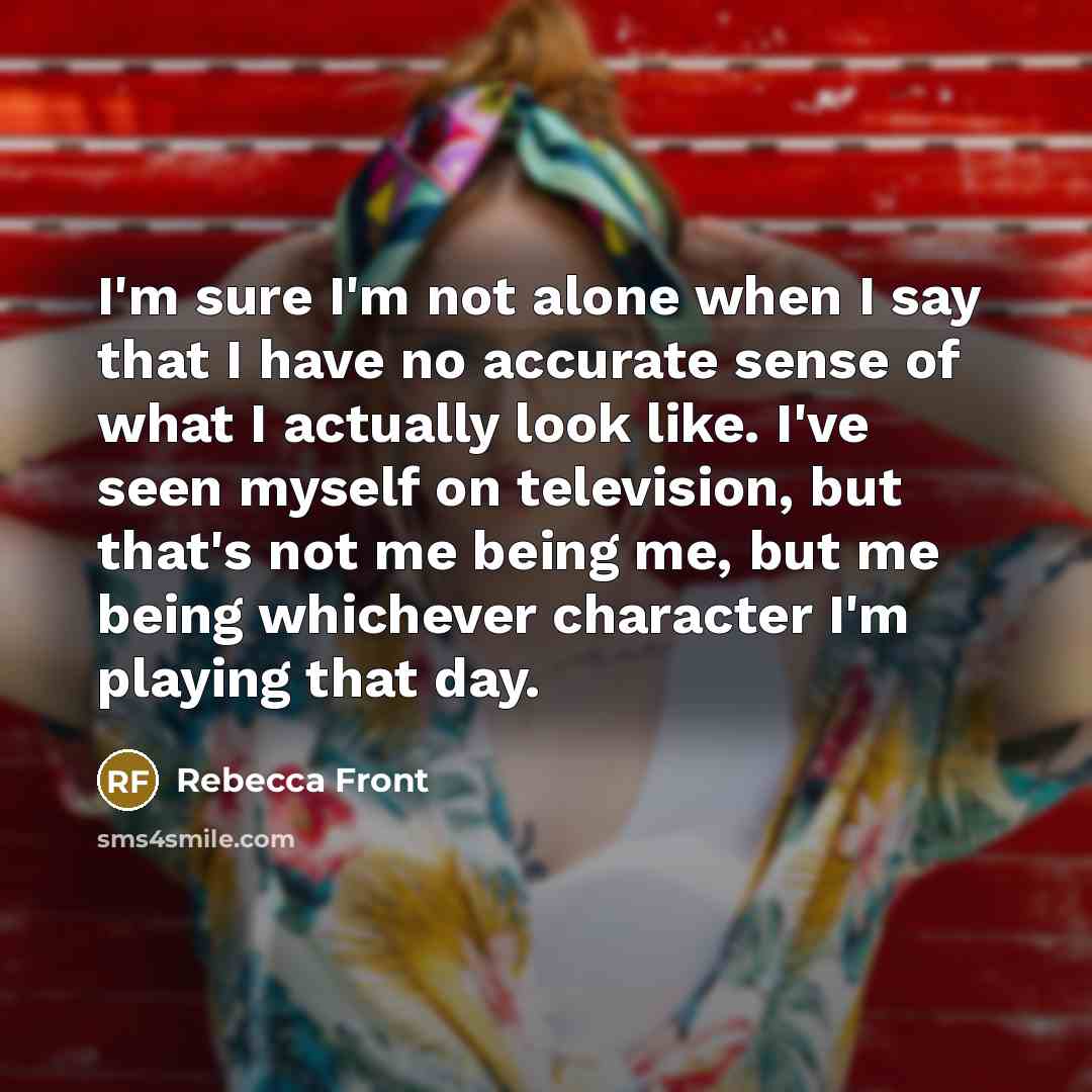 “I'm sure I'm not alone when I say that I…” quote by Rebecca Front