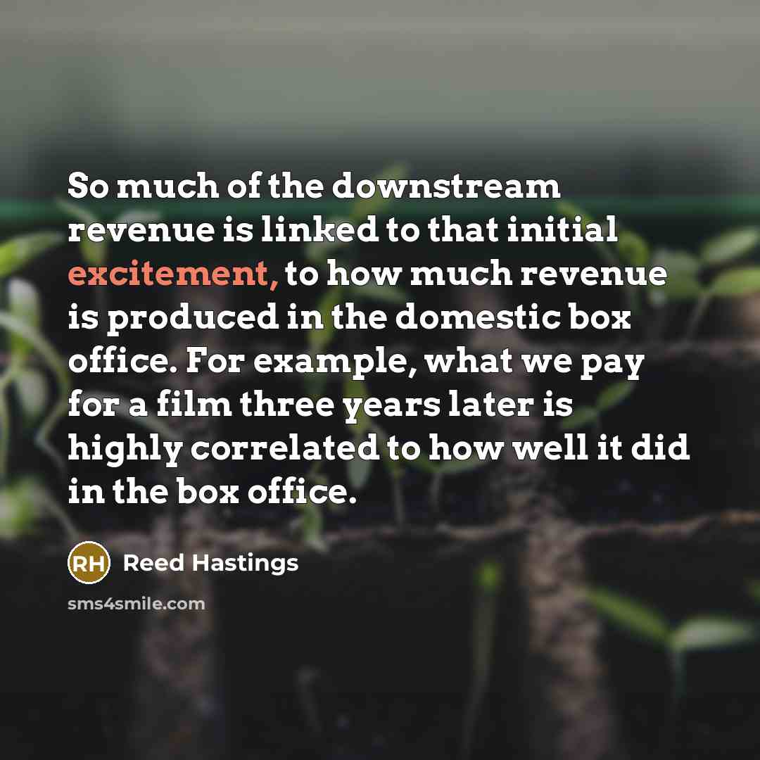 “So much of the downstream revenue is linked to that…” quote by Reed Hastings