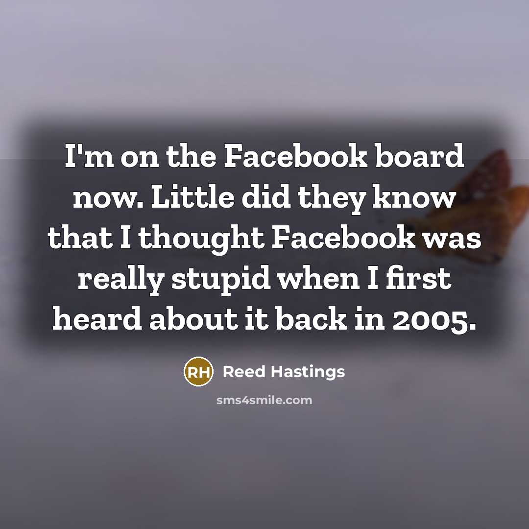 “I'm on the Facebook board now. Little did they know…” quote by Reed Hastings