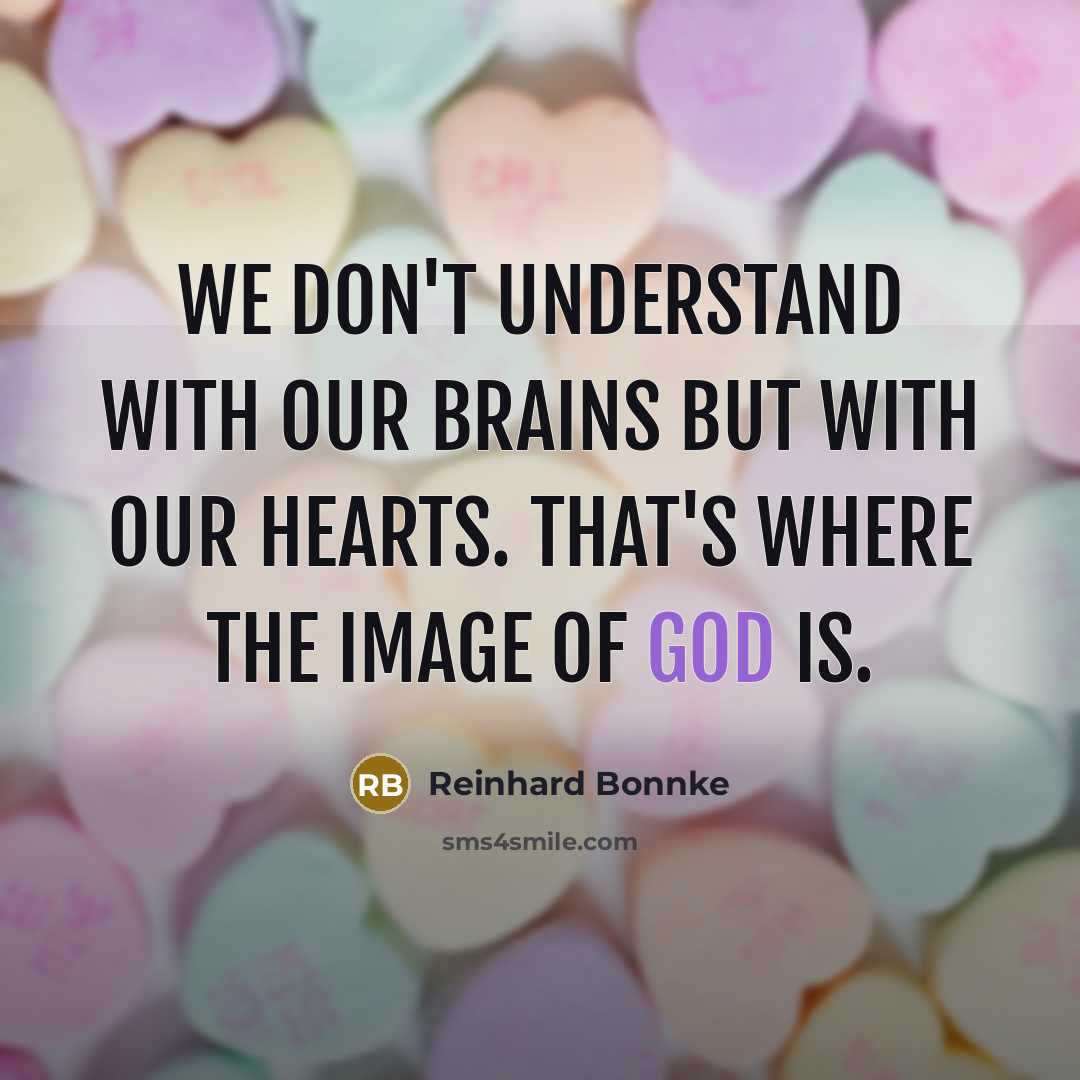 “We don't understand with our brains but with our hearts.…” quote by Reinhard Bonnke