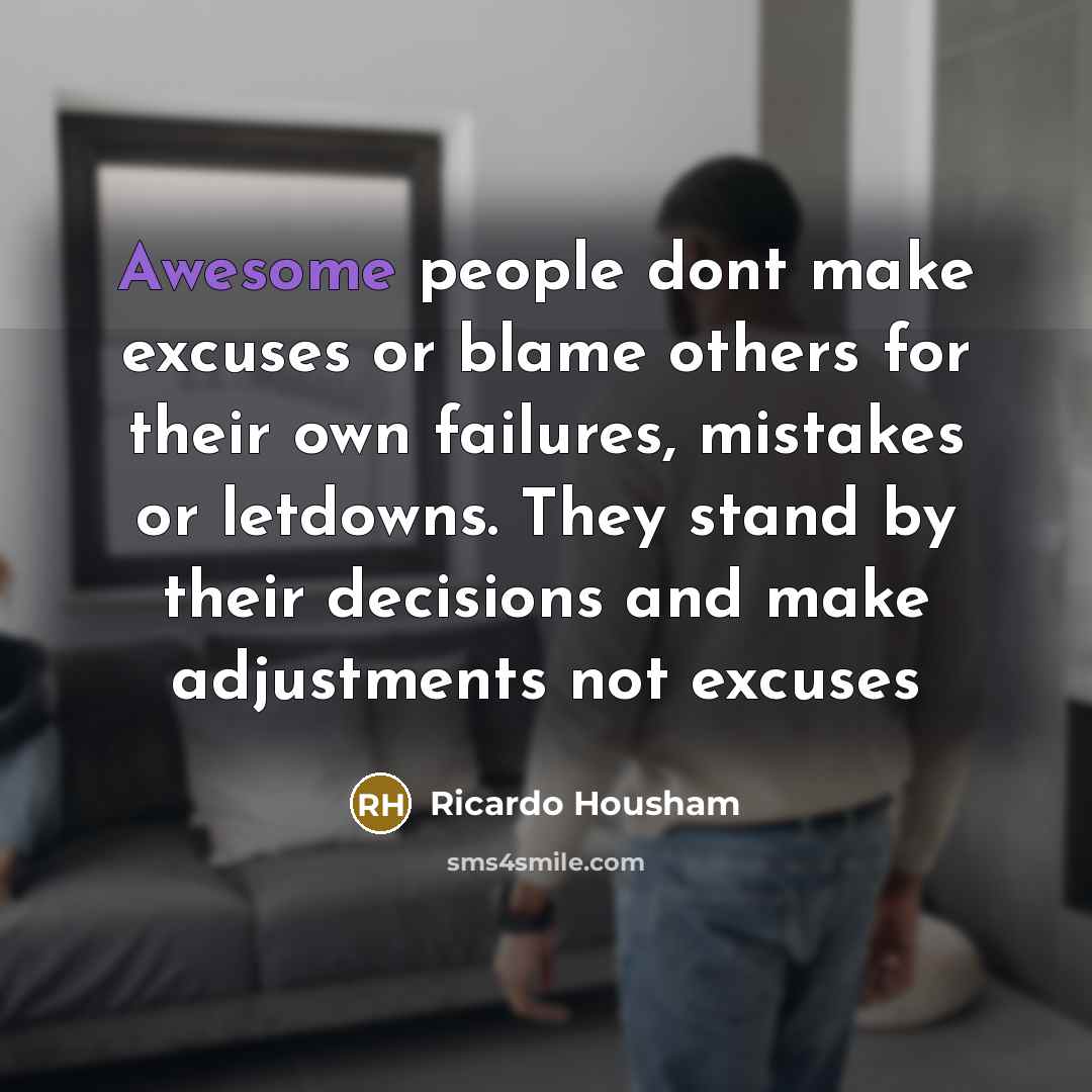 “Awesome people dont make excuses or blame others for their…” quote by Ricardo Housham