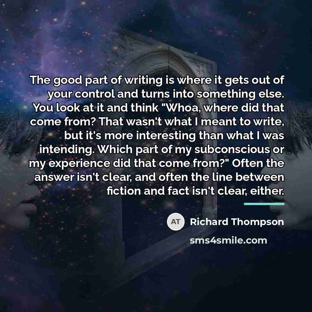 “The good part of writing is where it gets out…” quote by Richard Thompson
