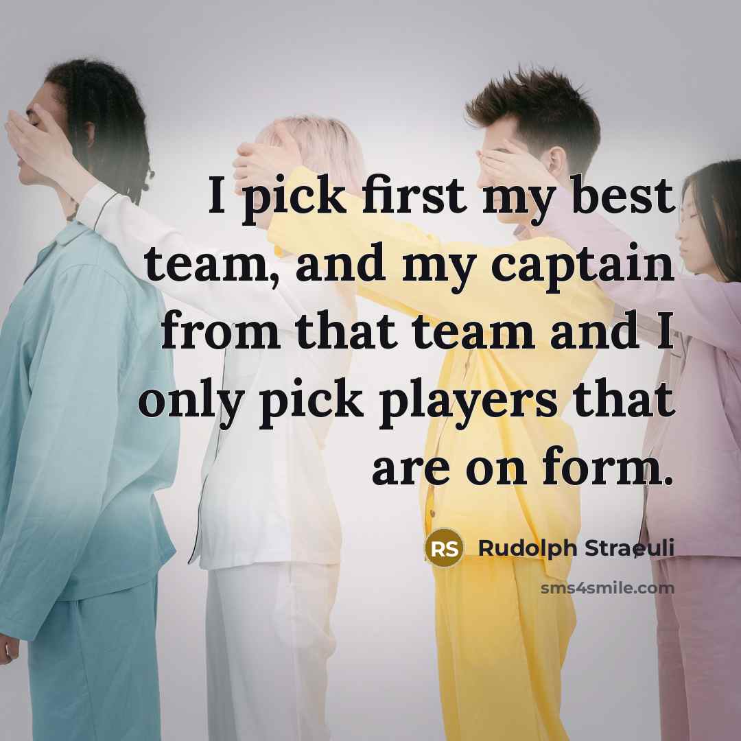 “I pick first my best team, and my captain from…” quote by Rudolph Straeuli