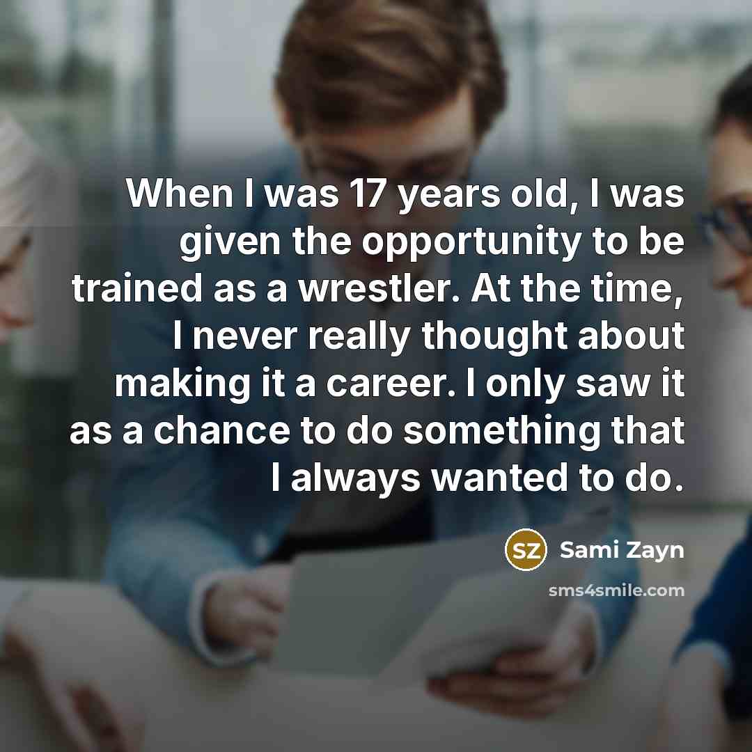 “When I was 17 years old, I was given the…” quote by Sami Zayn