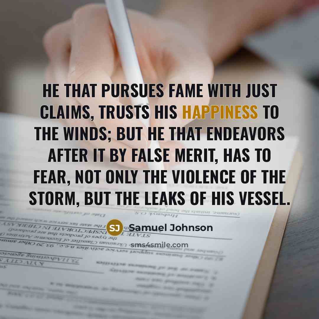 “He that pursues fame with just claims, trusts his happiness…” quote by Samuel Johnson