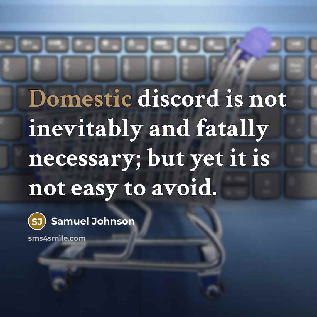 “Domestic discord is not inevitably and fatally necessary; but yet…” quote by Samuel Johnson