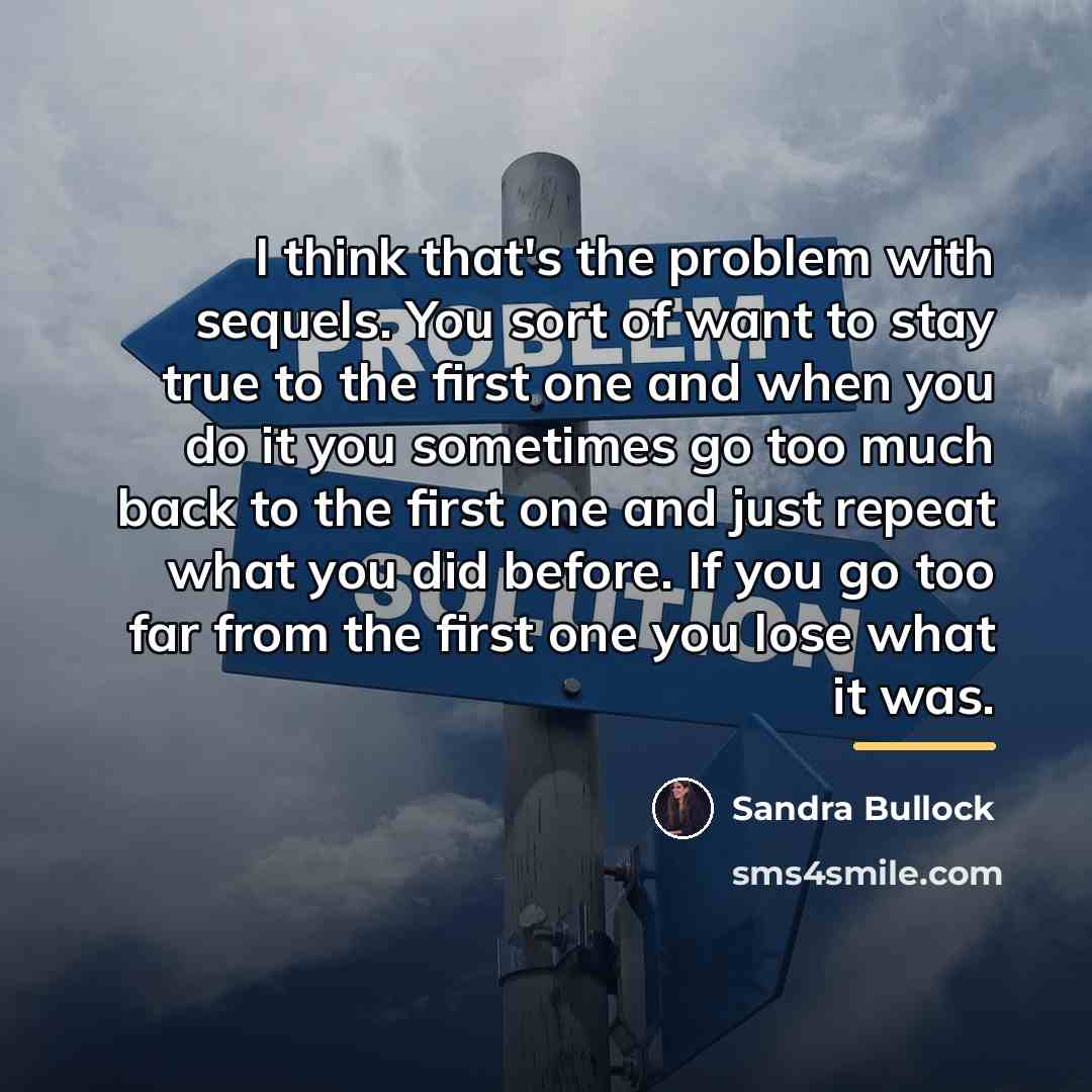 “I think that's the problem with sequels. You sort of…” quote by Sandra Bullock