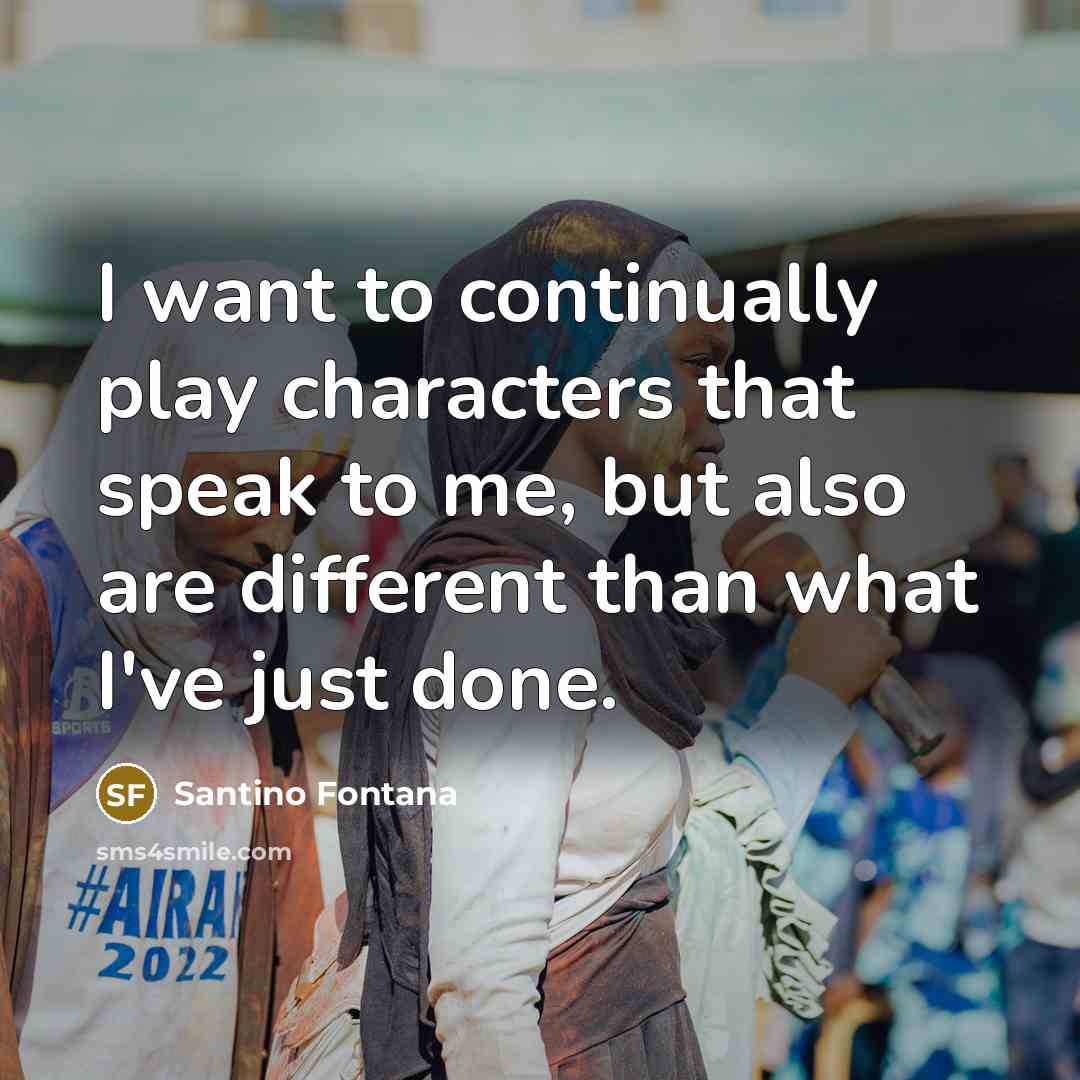 “I want to continually play characters that speak to me,…” quote by Santino Fontana