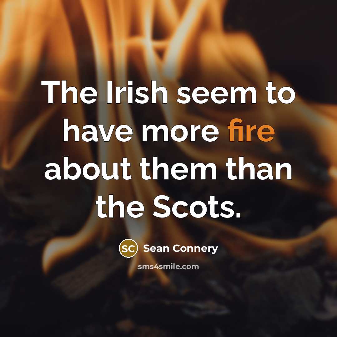 “The Irish seem to have more fire about them than…” quote by Sean Connery