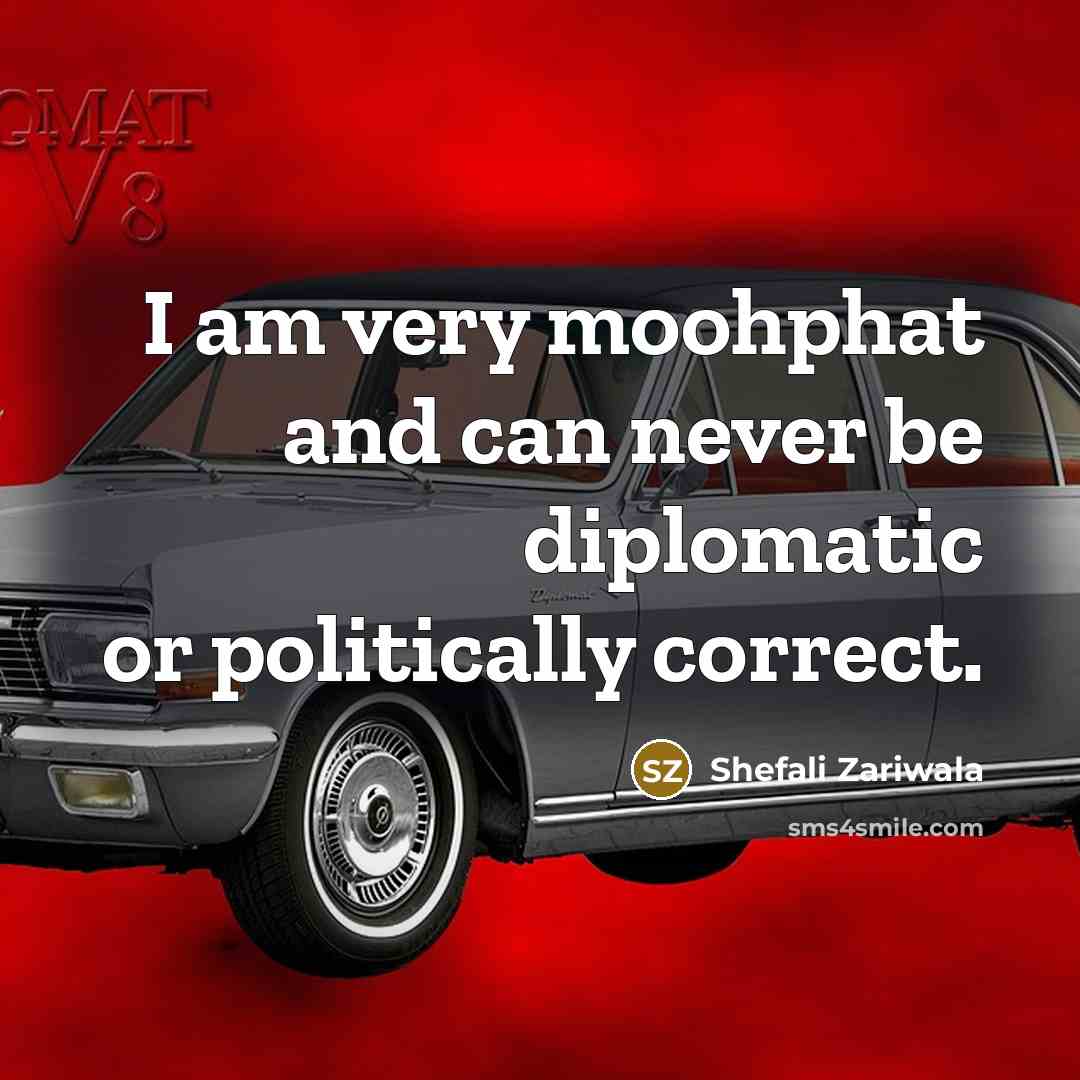 “I am very moohphat and can never be diplomatic or…” quote by Shefali Zariwala