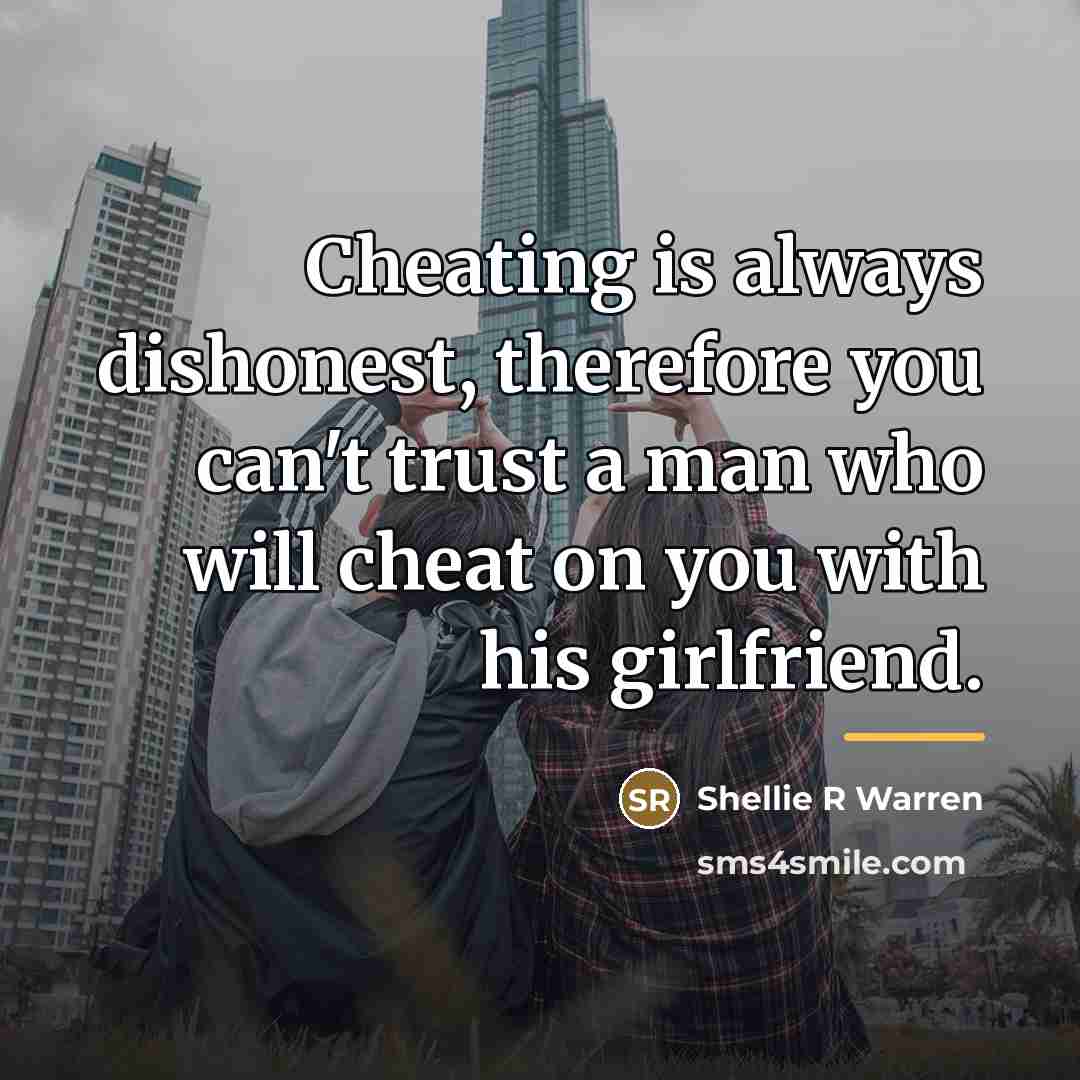 “Cheating is always dishonest, therefore you can't trust a man…” quote by Shellie R Warren