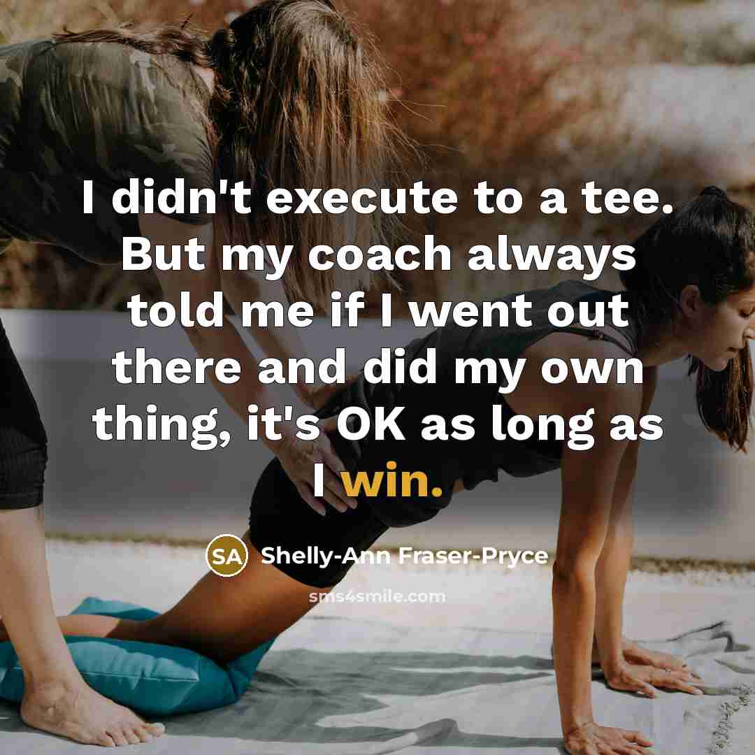 “I didn't execute to a tee. But my coach always…” quote by Shelly-Ann Fraser-Pryce