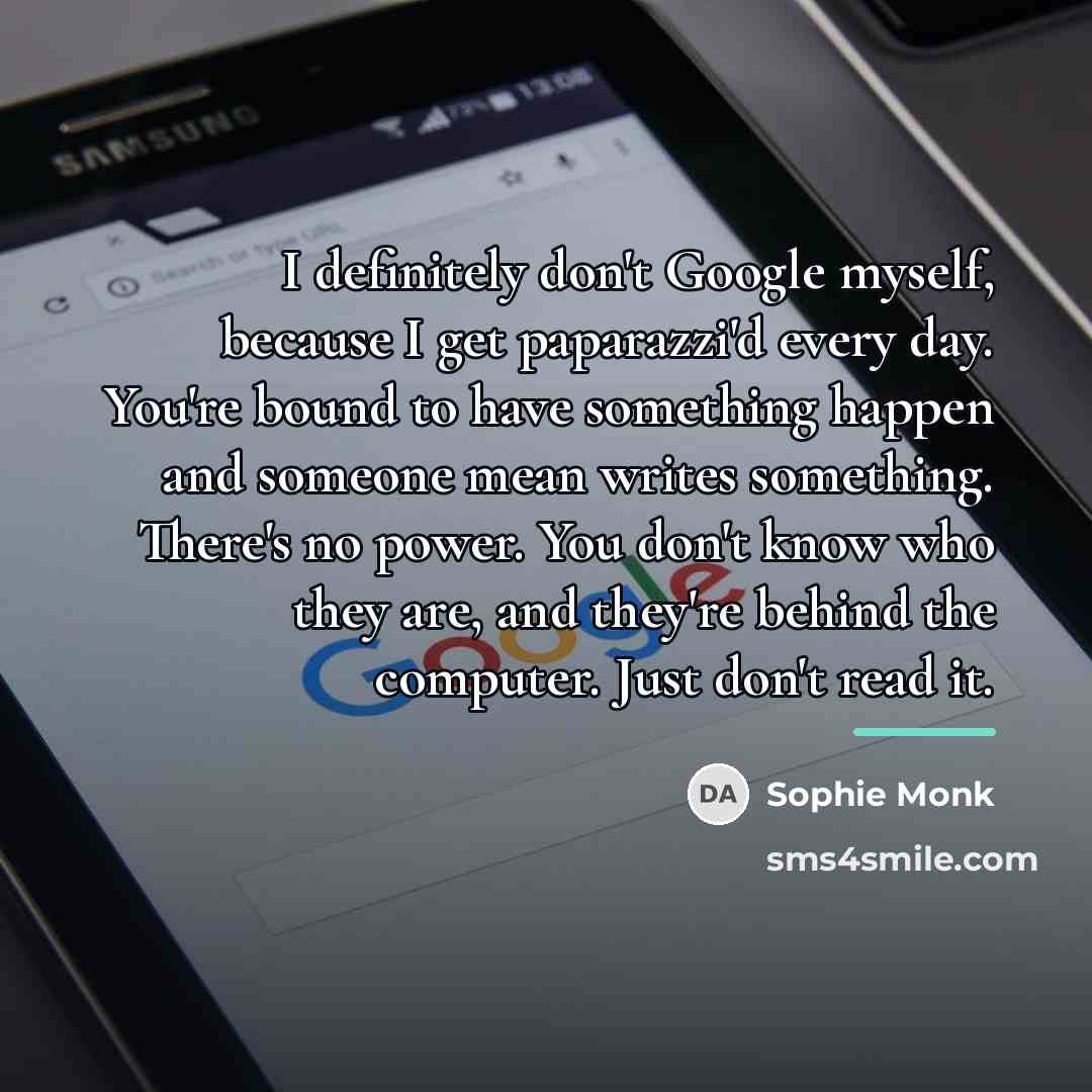 “I definitely don't Google myself, because I get paparazzi'd every…” quote by Sophie Monk