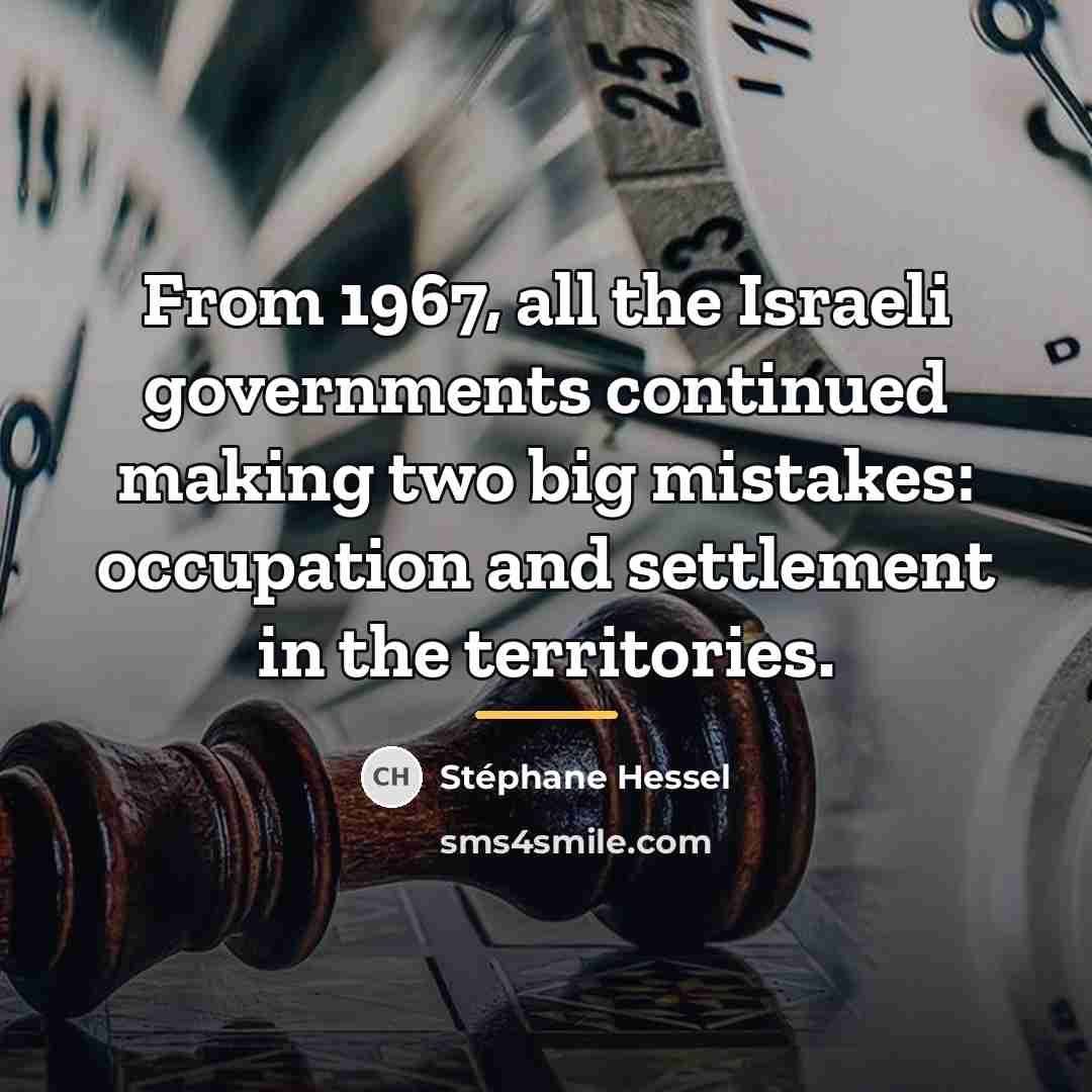 “From 1967, all the Israeli governments continued making two big…” quote by Stephane Hessel