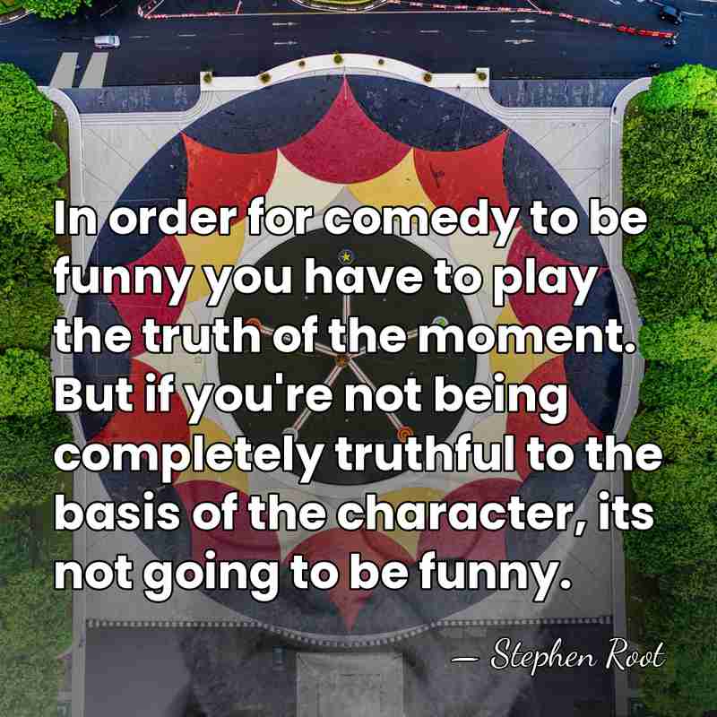 In order for comedy to be funny you have to play the&hellip; - Stephen Root