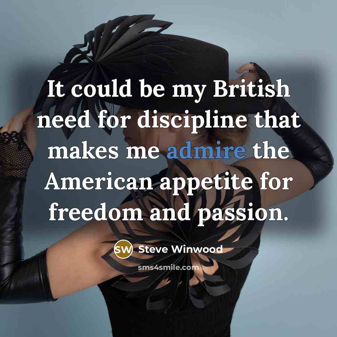 “It could be my British need for discipline that makes…” quote by Steve Winwood