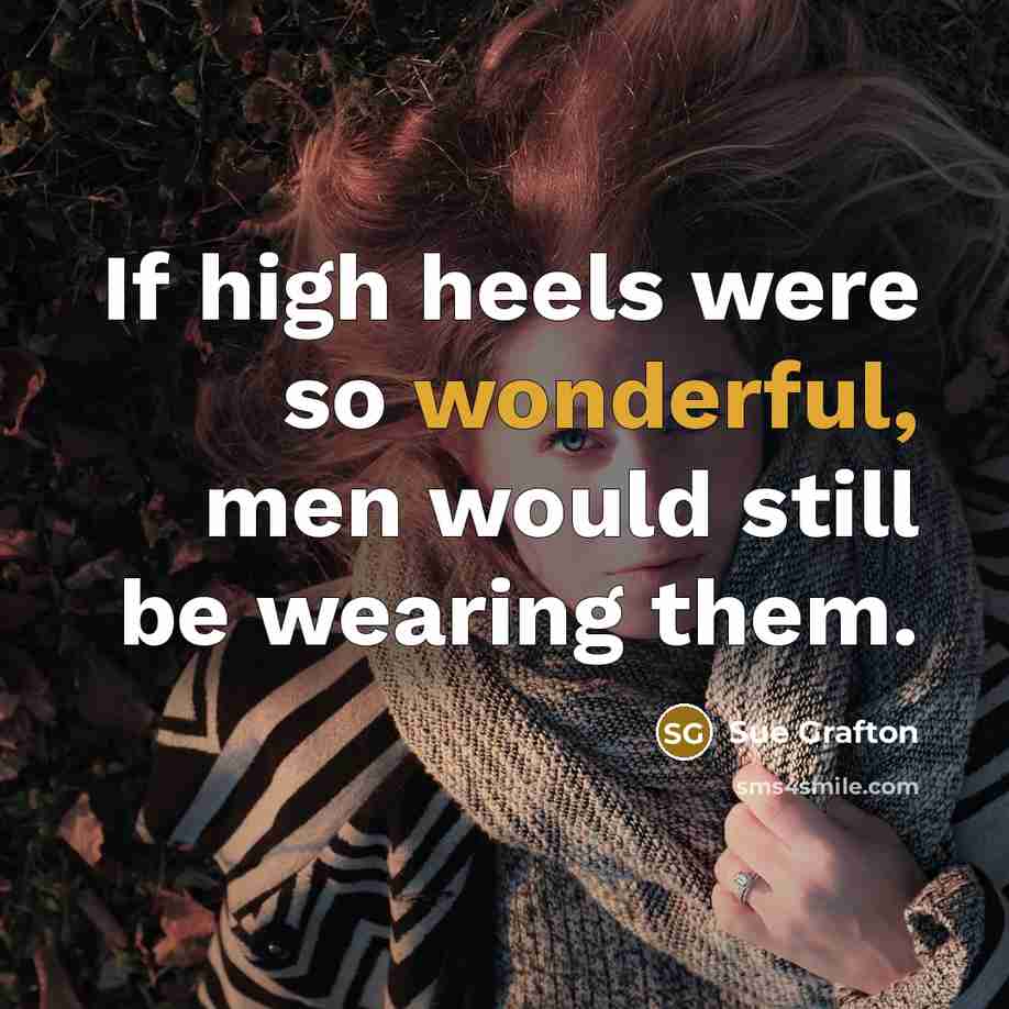 “If high heels were so wonderful, men would still be…” quote by Sue Grafton