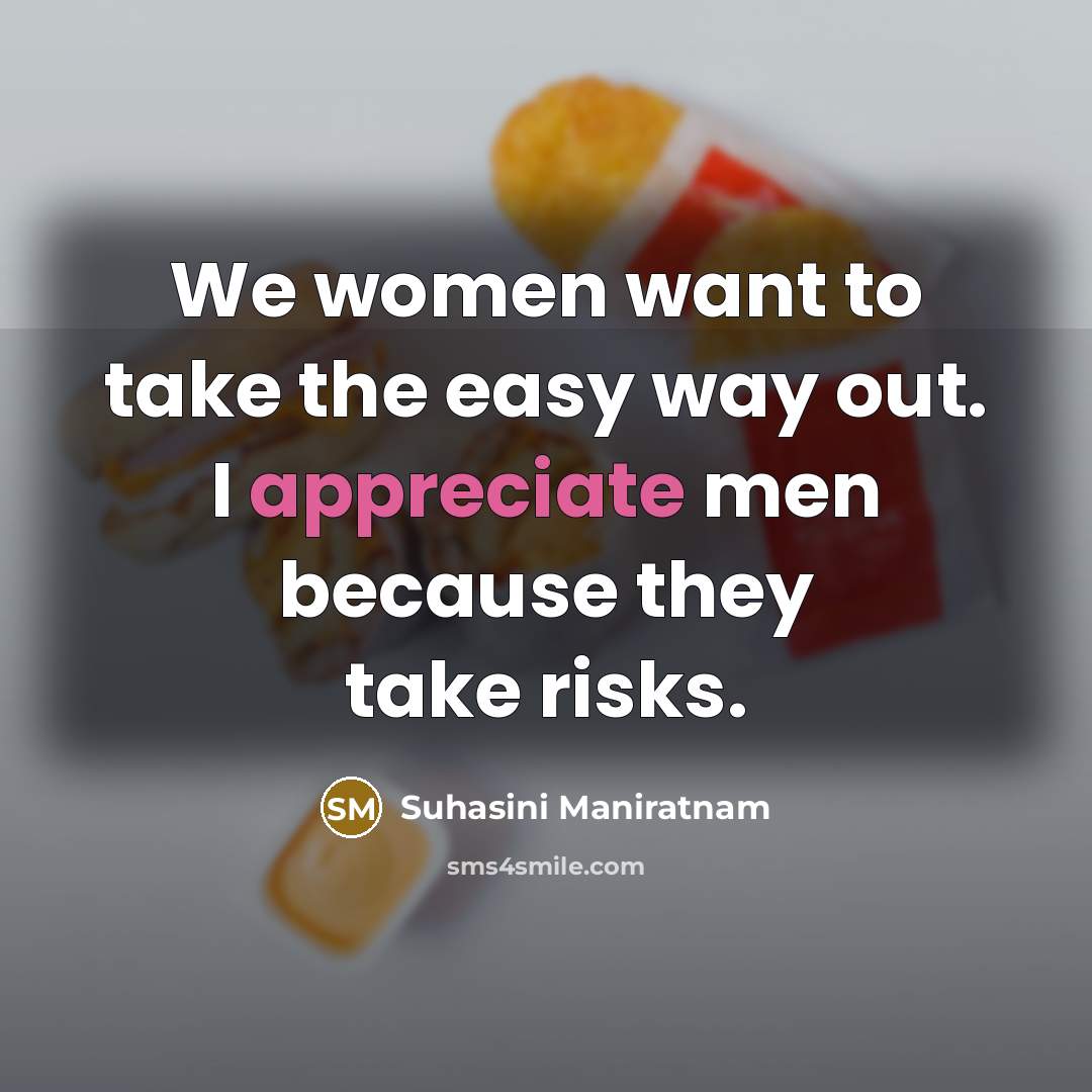 “We women want to take the easy way out. I…” quote by Suhasini Maniratnam