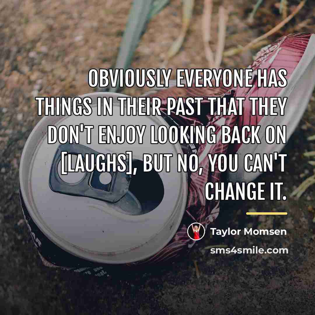 “Obviously everyone has things in their past that they don't…” quote by Taylor Momsen