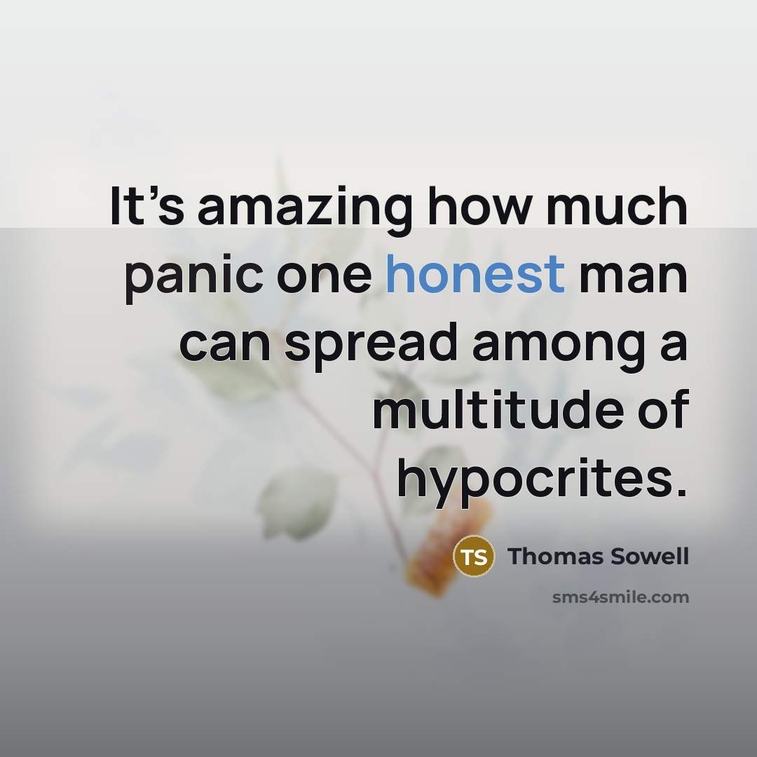 “It’s amazing how much panic one honest man can spread…” quote by Thomas Sowell
