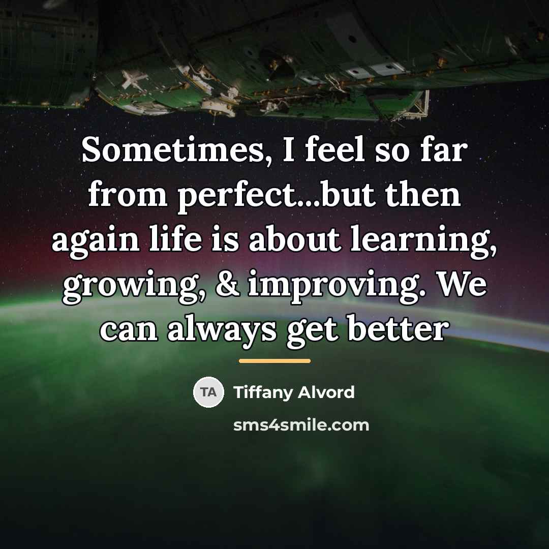 “Sometimes, I feel so far from perfect...but then again life…” quote by Tiffany Alvord