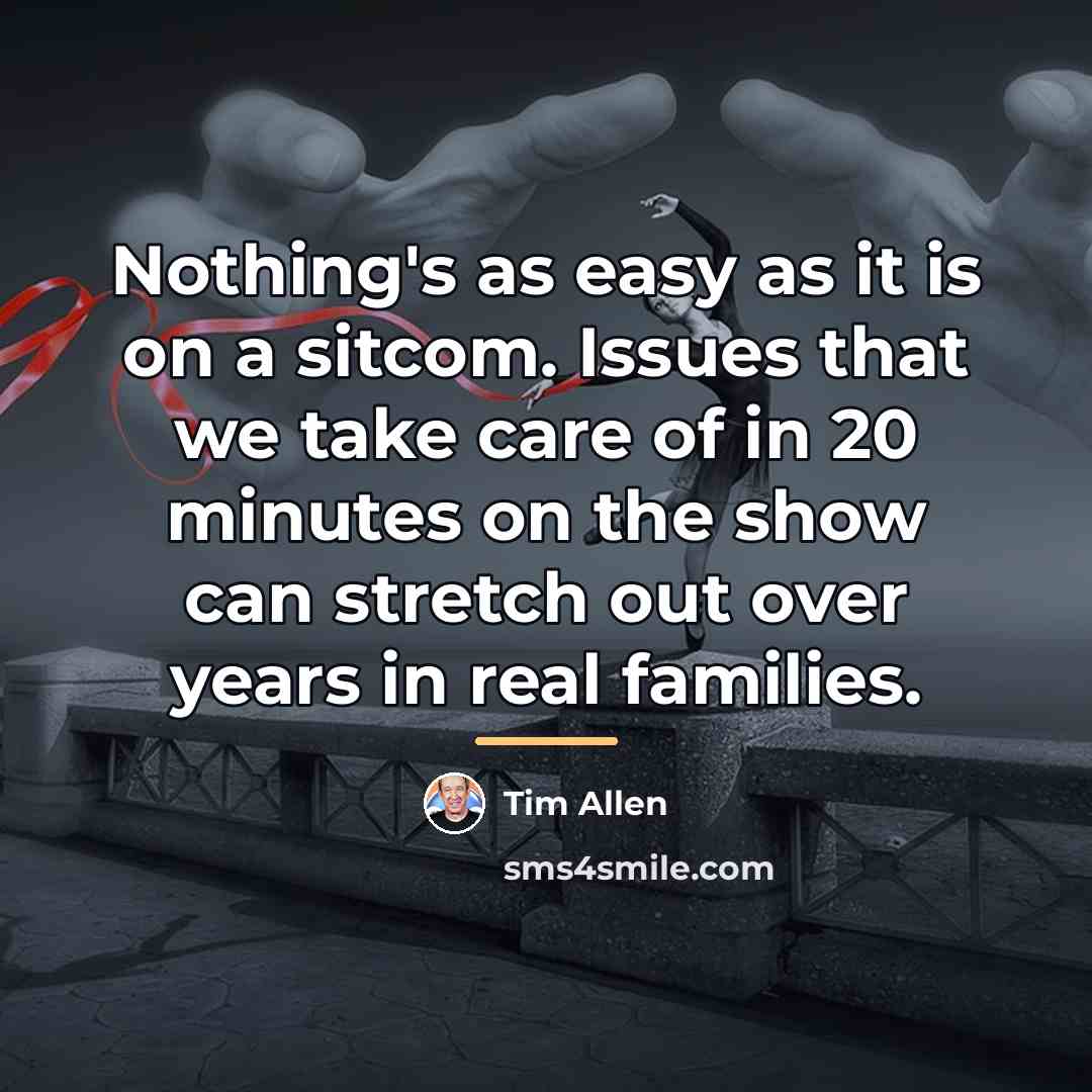 “Nothing's as easy as it is on a sitcom. Issues…” quote by Tim Allen