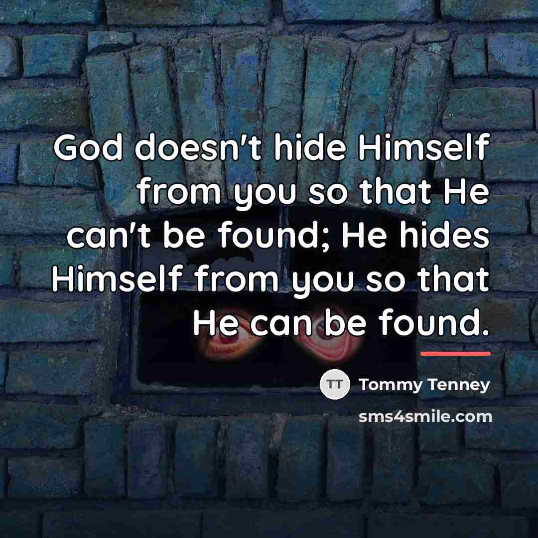 “God doesn't hide Himself from you so that He can't…” quote by Tommy Tenney