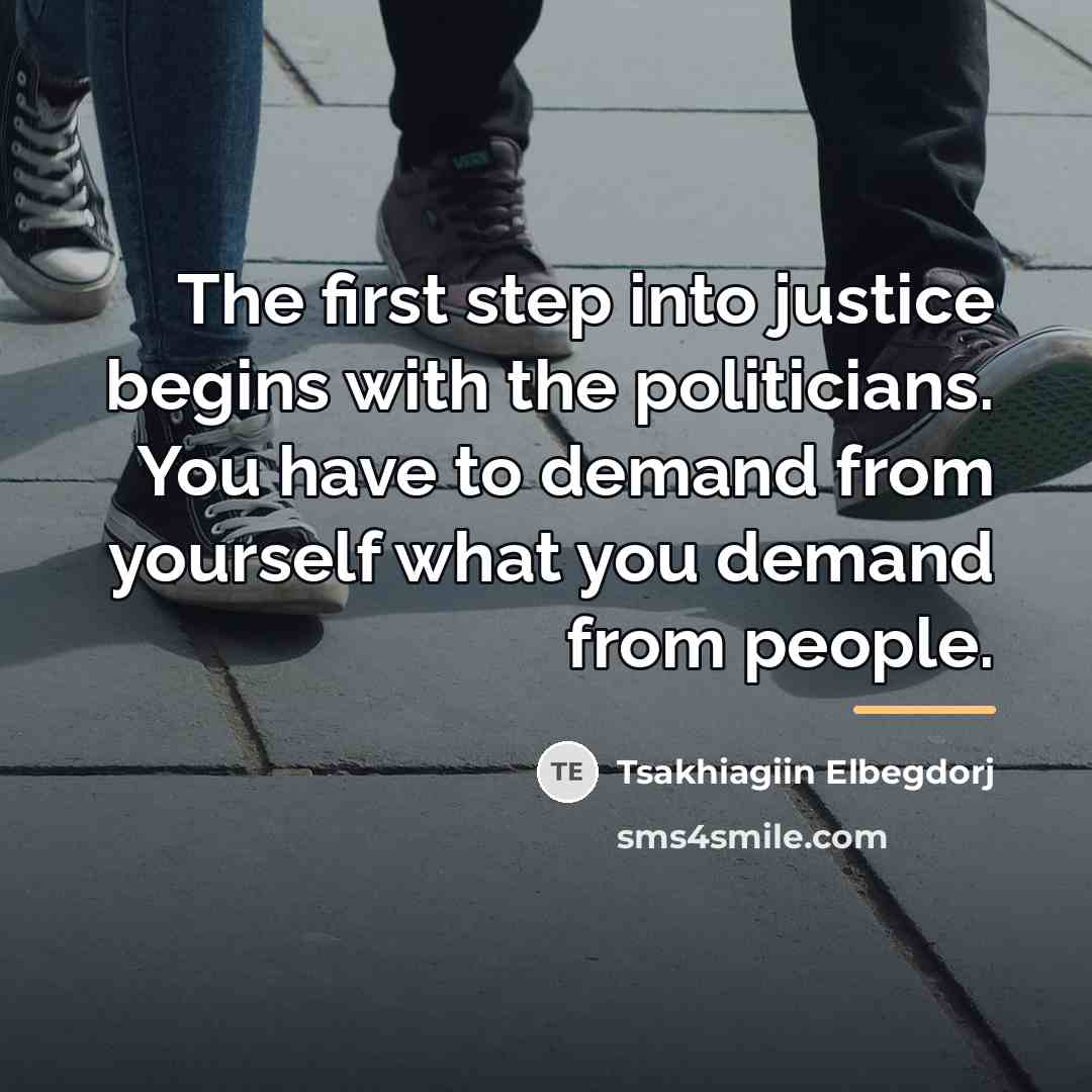 “The first step into justice begins with the politicians. You…” quote by Tsakhiagiin Elbegdorj