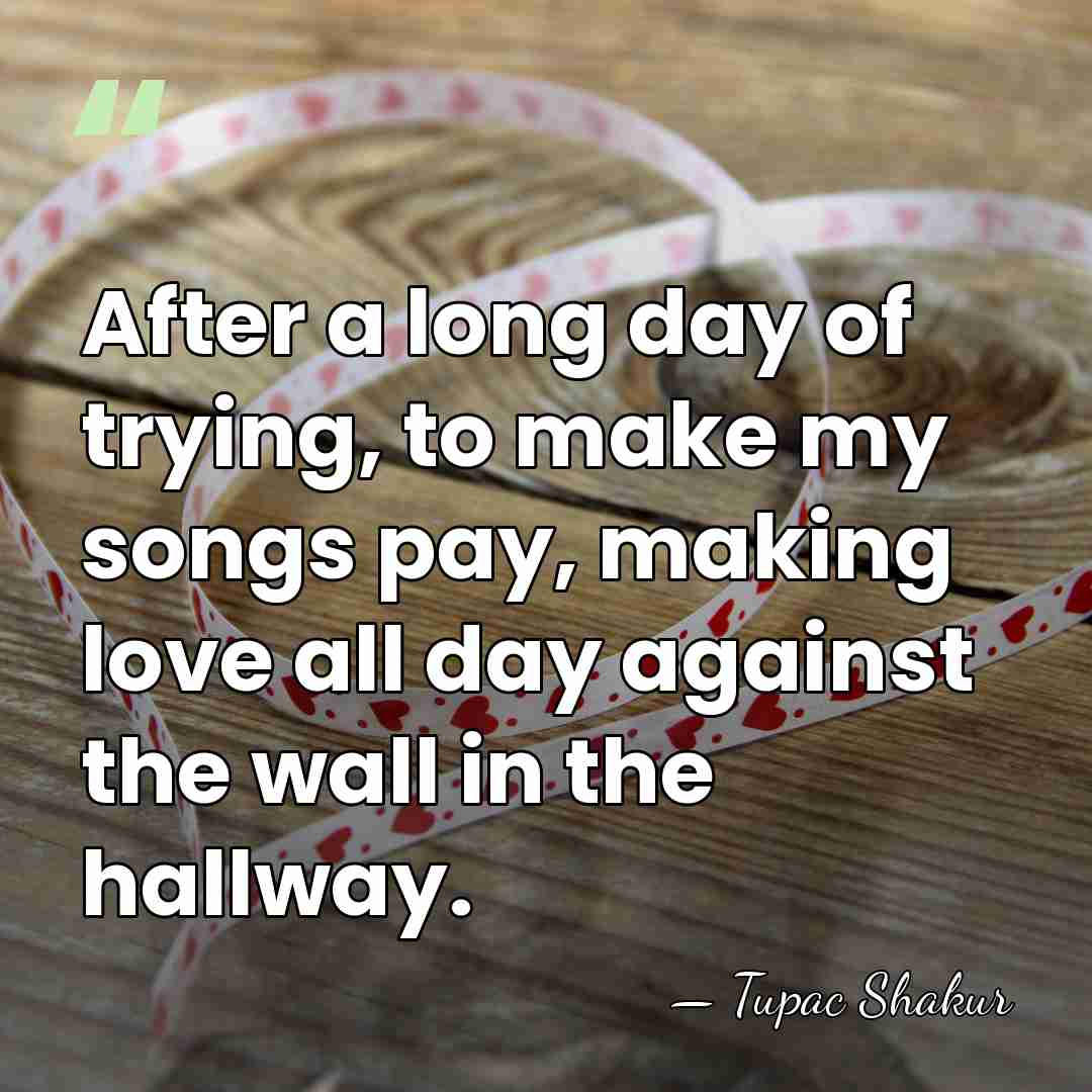 After a long day of trying, to make my songs pay, making&hellip; - Tupac Shakur