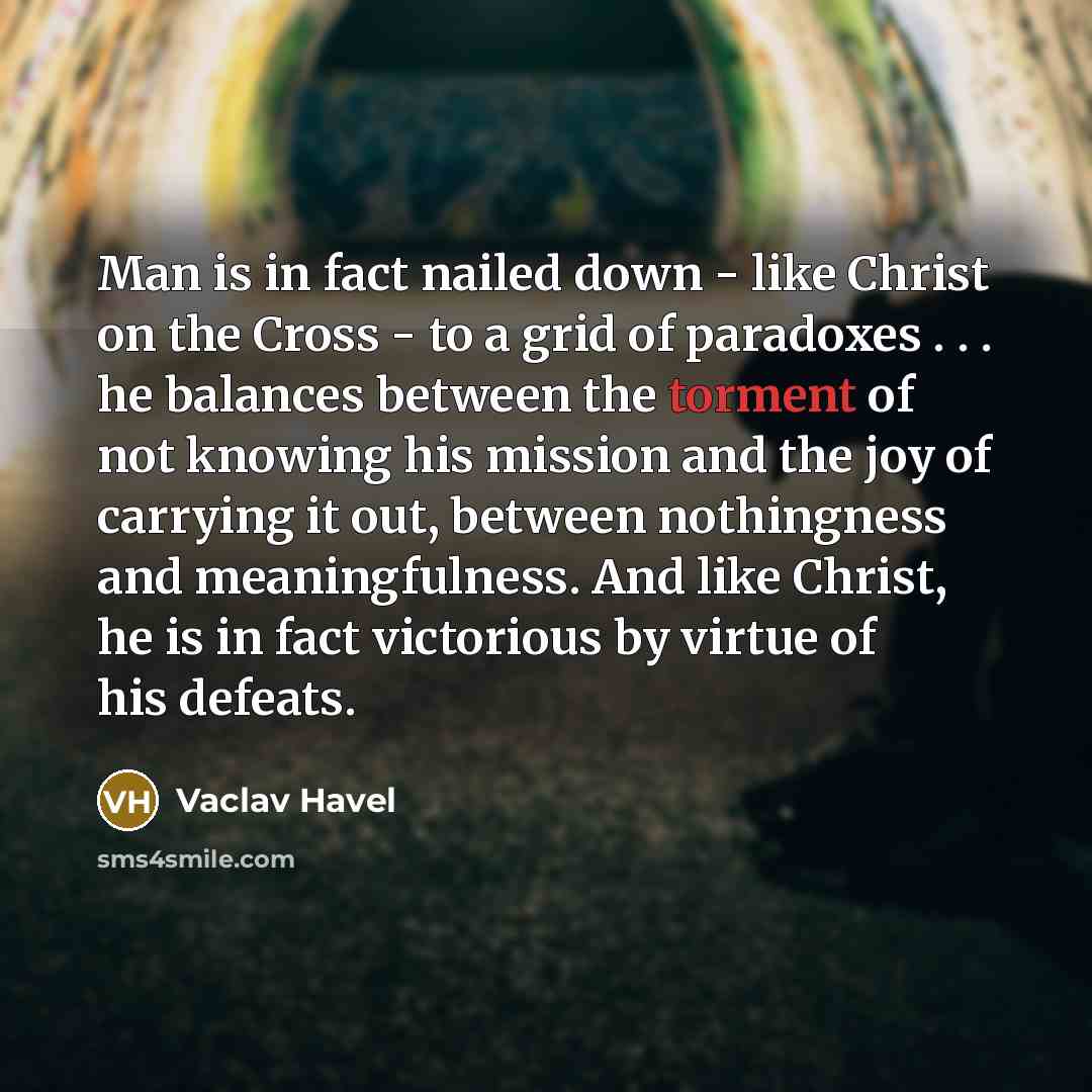 “Man is in fact nailed down - like Christ on…” quote by Vaclav Havel