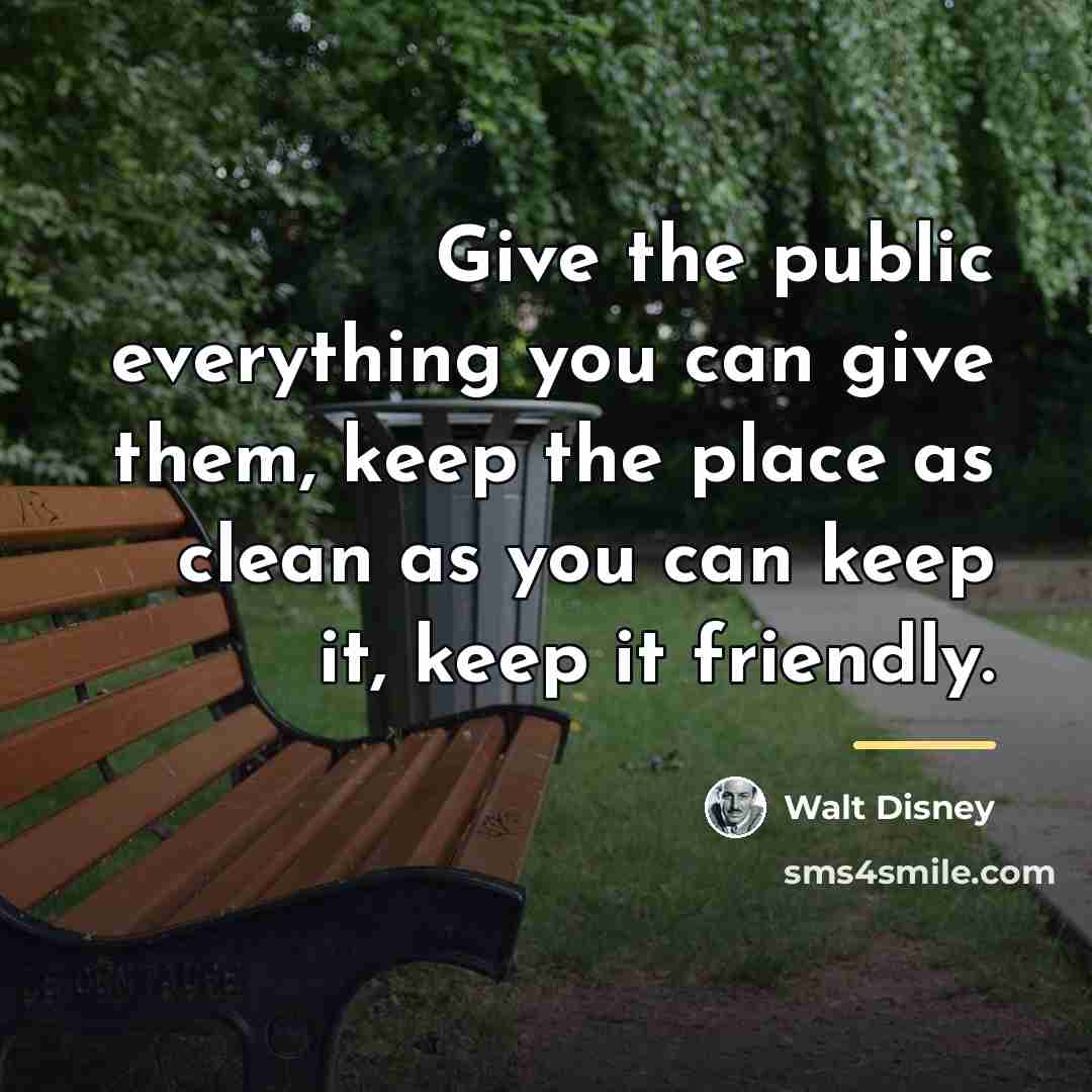 “Give the public everything you can give them, keep the…” quote by Walt Disney