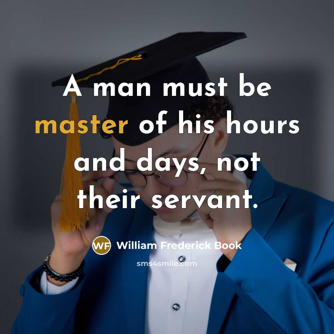 “A man must be master of his hours and days,…” quote by William Frederick Book