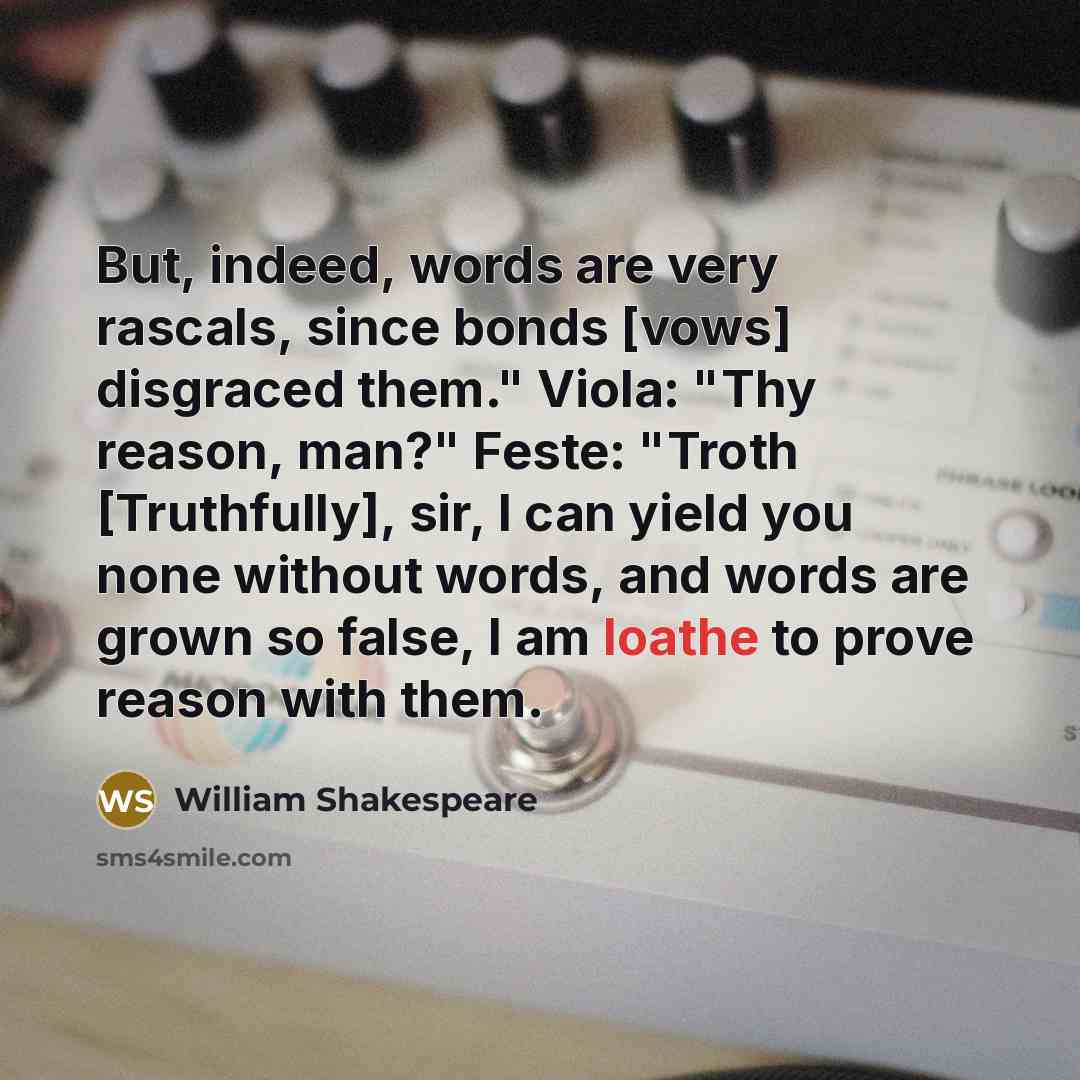 “But, indeed, words are very rascals, since bonds [vows] disgraced…” quote by William Shakespeare